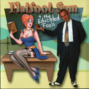 Flat Foot Sam + The Educated Fools