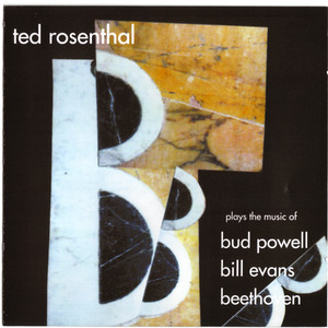 Ted Rosenthal Plays The Music Of Bud Powell, Bill Evans & Beethoven cover
