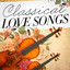 Classical Love Songs (Classical Music's Ode to Love) cover