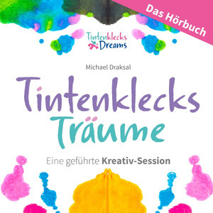 Tintenklecks-Träume: Das HÖRBUCH (Eine geführte Kreativ-Session)