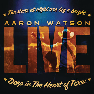 Deep In The Heart Of Texas: Aaron Watson Live album