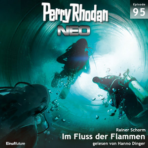 Im Fluss der Flammen - Perry Rhodan - Neo 95 (Ungekürzt)