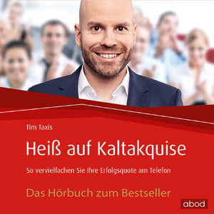 Heiß auf Kaltakquise (So vervielfachen Sie Ihre Erfolgsquote am Telefon)
