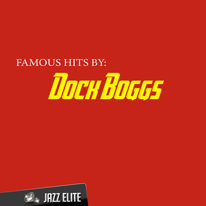 Famous Hits by Dock Boggs album