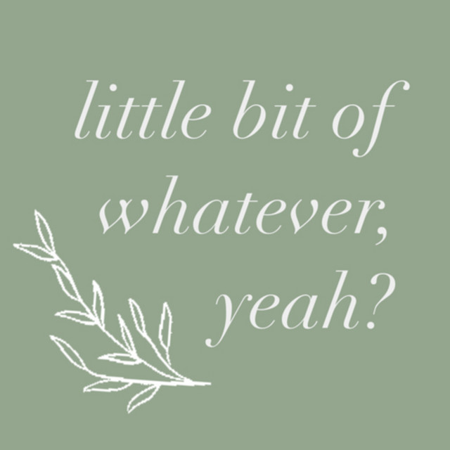 little bit of whatever, yeah? | Podcast on Spotify
