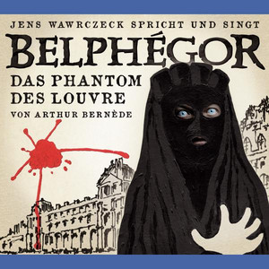 Belphégor - Das Phantom des Louvre (Jens Wawrczeck spricht und singt)
