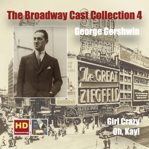 The Broadway Cast Collection, Vol. 4: George Gershwin – Girl Crazy & Oh, Kay! (Remastered 2016) album