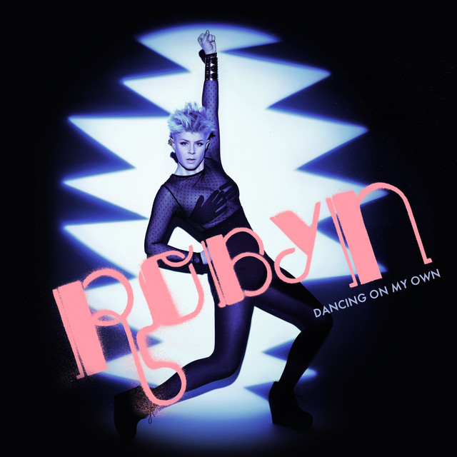 Dancing on my own - Robyn