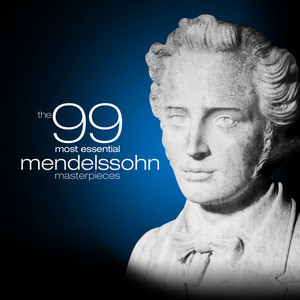 The 99 Most Essential Mendelssohn Masterpieces album