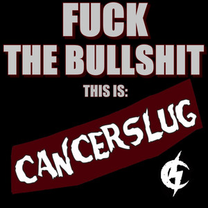 Fuck the Bullshit: This Is Cancerslug cover