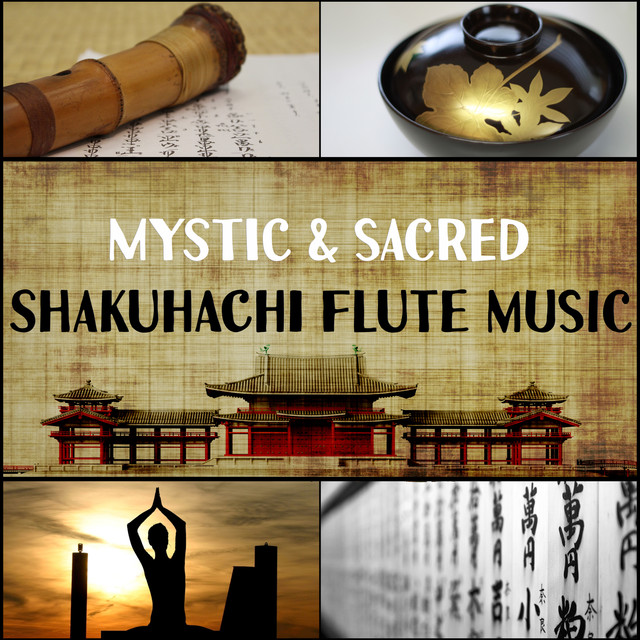 Mystic & Sacred Shakuhachi Flute Music: Japanese Traditional Flute Music Compiled with Nature Sounds for Meditation, Relaxation, Yoga, Mindfulness & Sleeping Troubles