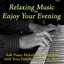 Relaxing Music to Enjoy Your Evening (Soft Piano Melodies to Listen to with Your Family, Friends or Alone) Albumcover