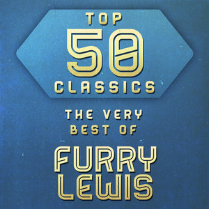 Top 50 Classics - The Very Best of Furry Lewis album