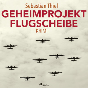 Geheimprojekt Flugscheibe (Ungekürzt)