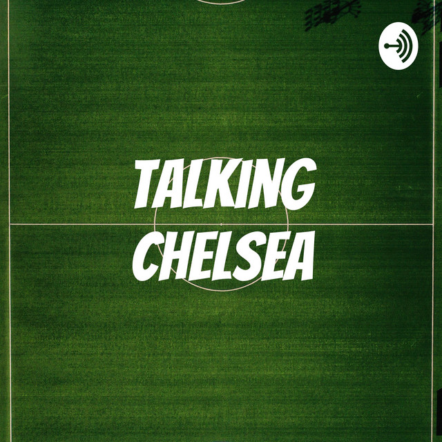 Talking Chelsea | Podcast on Spotify