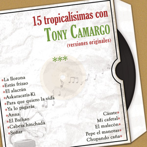 15 Tropicalísimas Con Tony Camargo (Versiones Originales) album