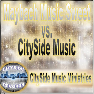 Cityside Music Ministries & Maybach Music Sweet