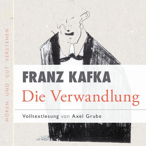 Die Verwandlung (Volltextlesung von Axel Grube.)