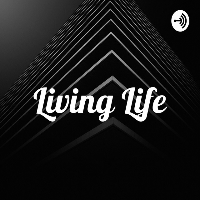 Living Life | Podcast on Spotify