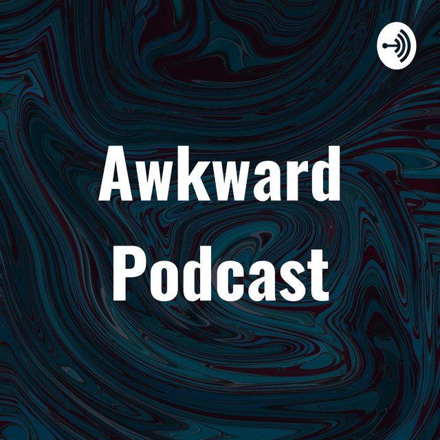Awkward Podcast | Podcast on Spotify