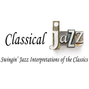 Classical Jazz: Swingin' Jazz Interpretations of the Classics album