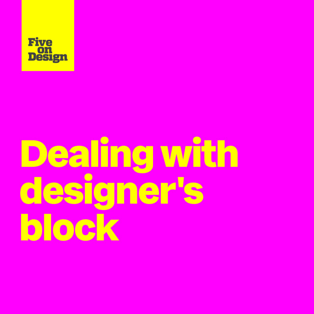 Dealing with designer's block - Five on Design | Podcast on Spotify