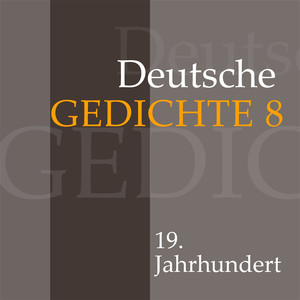 Deutsche Gedichte 8: 19. Jahrhundert (Werke von Eduard Mörike, Nikolaus Lenau, Adalbert Stifter, Friedrich Hebbel und Georg Herwegh)