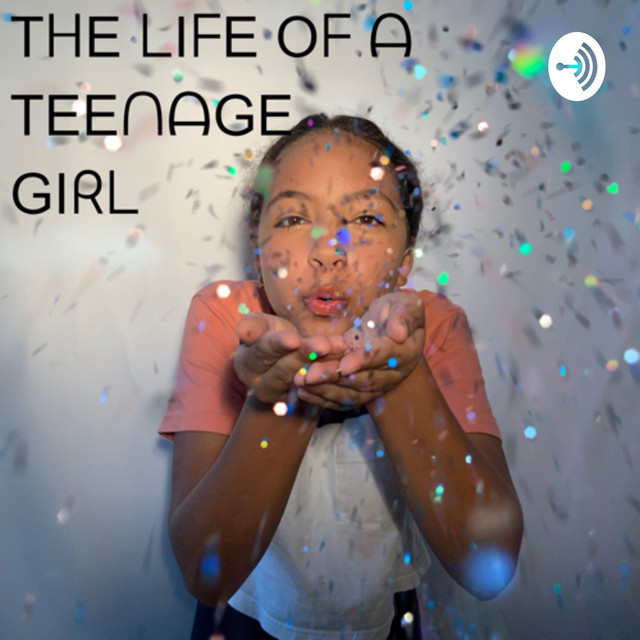 The Life of a Teenage Girl Podcast on Spotify