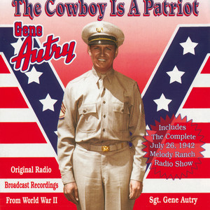 The Cowboy Is A Patriot (Original Radio Broadcast Recordings From World War 2) album