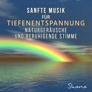 Sanfte Musik für Tiefenentspannung: Ruhige Musik, Naturgeräusche und beruhigende Stimme für Meditation, Musiktherapie für Stressabbau und Schlafprobleme, Yoga, Positive Denken album