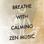 Breathe with Calming Zen Music cover
