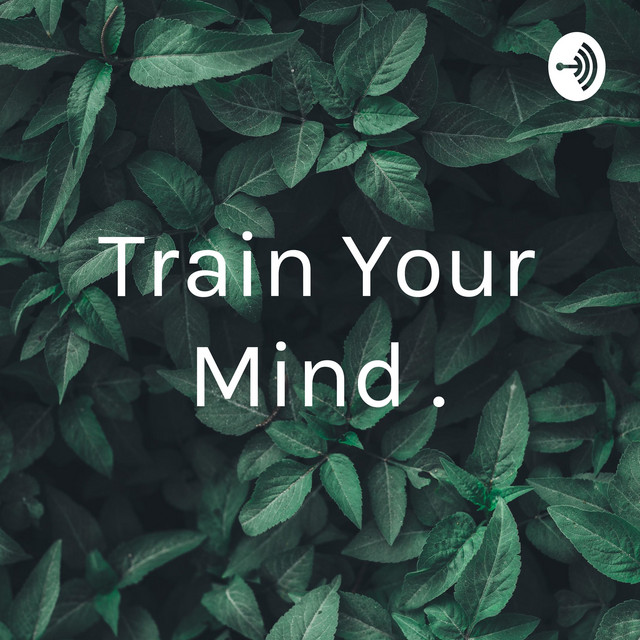 Train Your Mind . | Podcast on Spotify