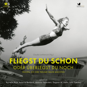 Fliegst Du Schon oder überlegst du noch? (Frauen, die ihre Träume wahr machten.)