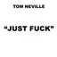 Tom Neville - Just Fuck