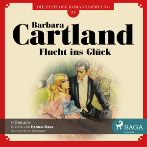 Flucht ins Glück - Die zeitlose Romansammlung von Barbara Cartland 21 (Ungekürzt)