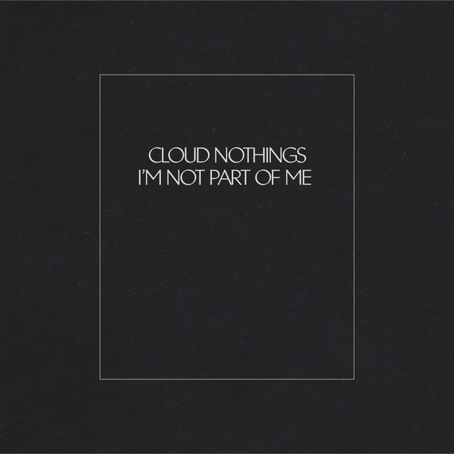 Resultado de imagen para i'm not part of me cloud nothings spotify