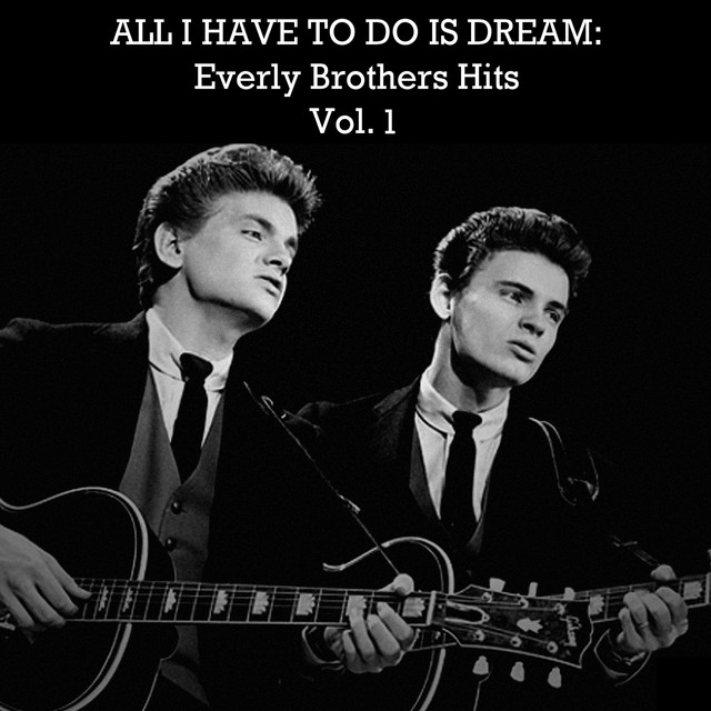 The Everly Brothers All I Have To Do Is Dream