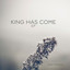 King Has Come Albumcover