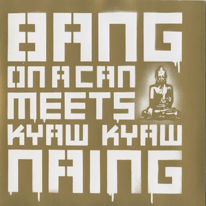 Bang On A Can Meets Kyaw Kyaw Naing album