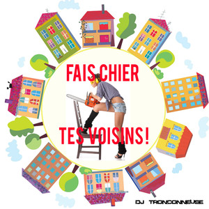 Fais chier tes voisins