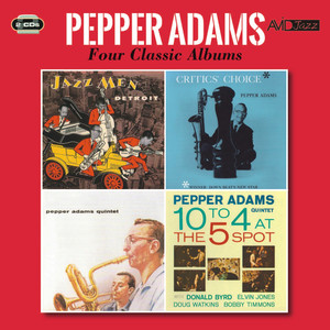 Four Classic Albums (Jazzmen Detroit / Critics' Choice / Pepper Adams Quintet / 10 to 4 at the 5 Spot) [Remastered] album