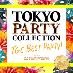 TOKYO PARTY COLLECTION - TGC BEST PARTY! Mixed By DJ FUMI YEAH! album
