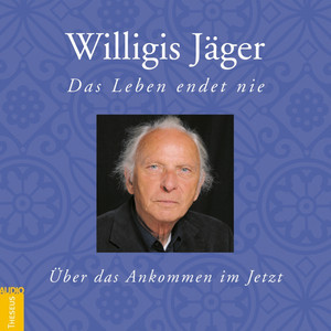 Das Leben endet nie (Über das Ankommen im Jetzt)