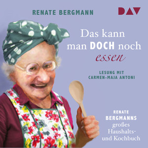 Das kann man doch noch essen. Renate Bergmanns großes Haushalts- und Kochbuch (Lesung) Audiobook