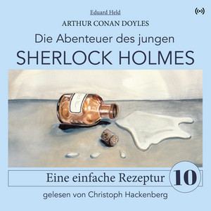 Sherlock Holmes: Eine einfache Rezeptur (Die Abenteuer des jungen Sherlock Holmes 10)