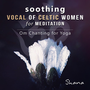 Soothing Vocal of Celtic Women for Meditation - Serenity Instrumental Songs to Relax, Om Chanting Yoga Sessions and Sleep Music for Insomnia cover