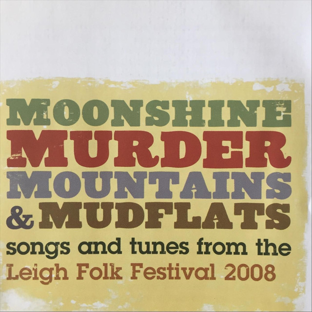 Moonshine, Murder, Mountains & Mudflats: Songs And Tunes From The Leigh Folk Festival 2008 cover