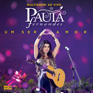 Multishow Ao Vivo Paula Fernandes - Um Ser Amor (Deluxe Version / Multishow Ao Vivo / 2013) album