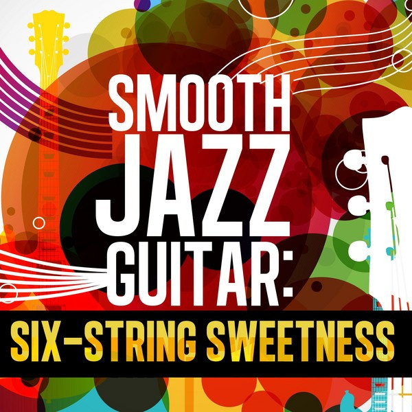 Smooth Jazz Guitar: Six-string Sweetness cover