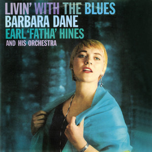 "Livin' with the Blues". Barbara Dane with Earl Fatha Hines and His Orchestra album
